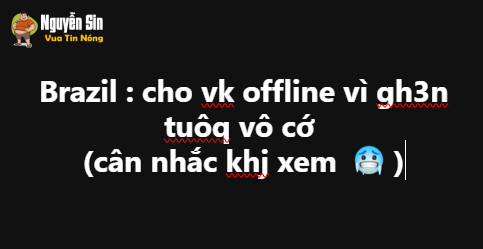 Brazil : cho vk offline vì gh3n tuôq vô cớ
